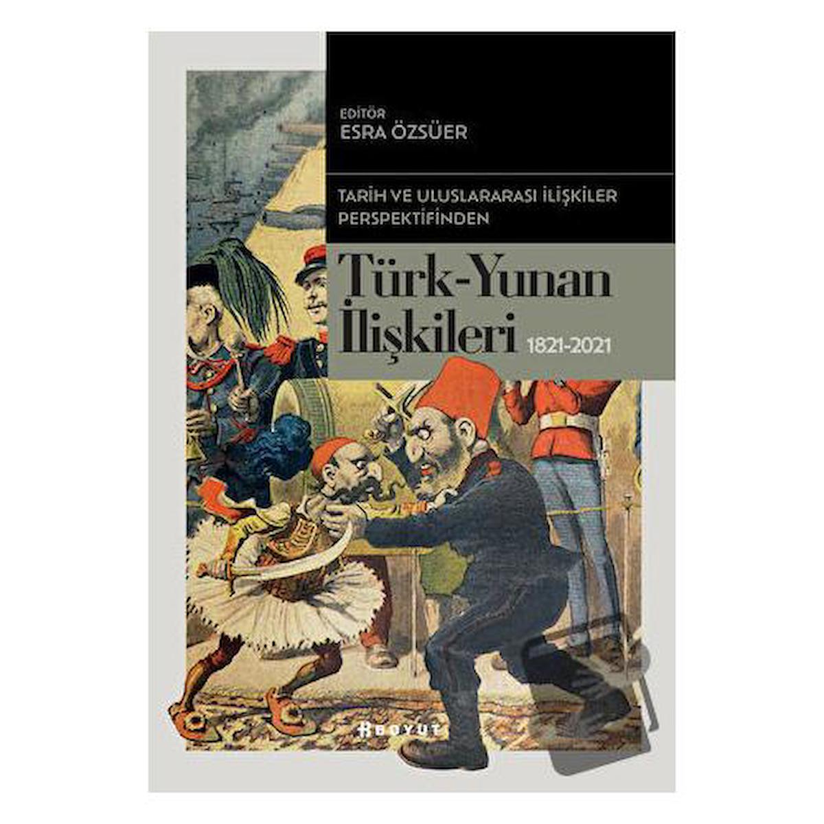 Tarih ve Uluslararası İlişkiler Perspektifinden Türk -Yunan İlişkileri