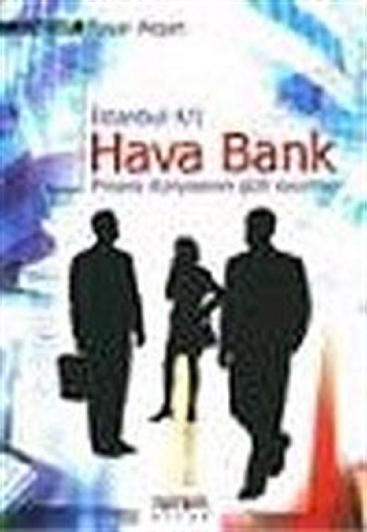 Hava Bank: Finans Dünyasının Gizli Oyunları / Başar Akşan