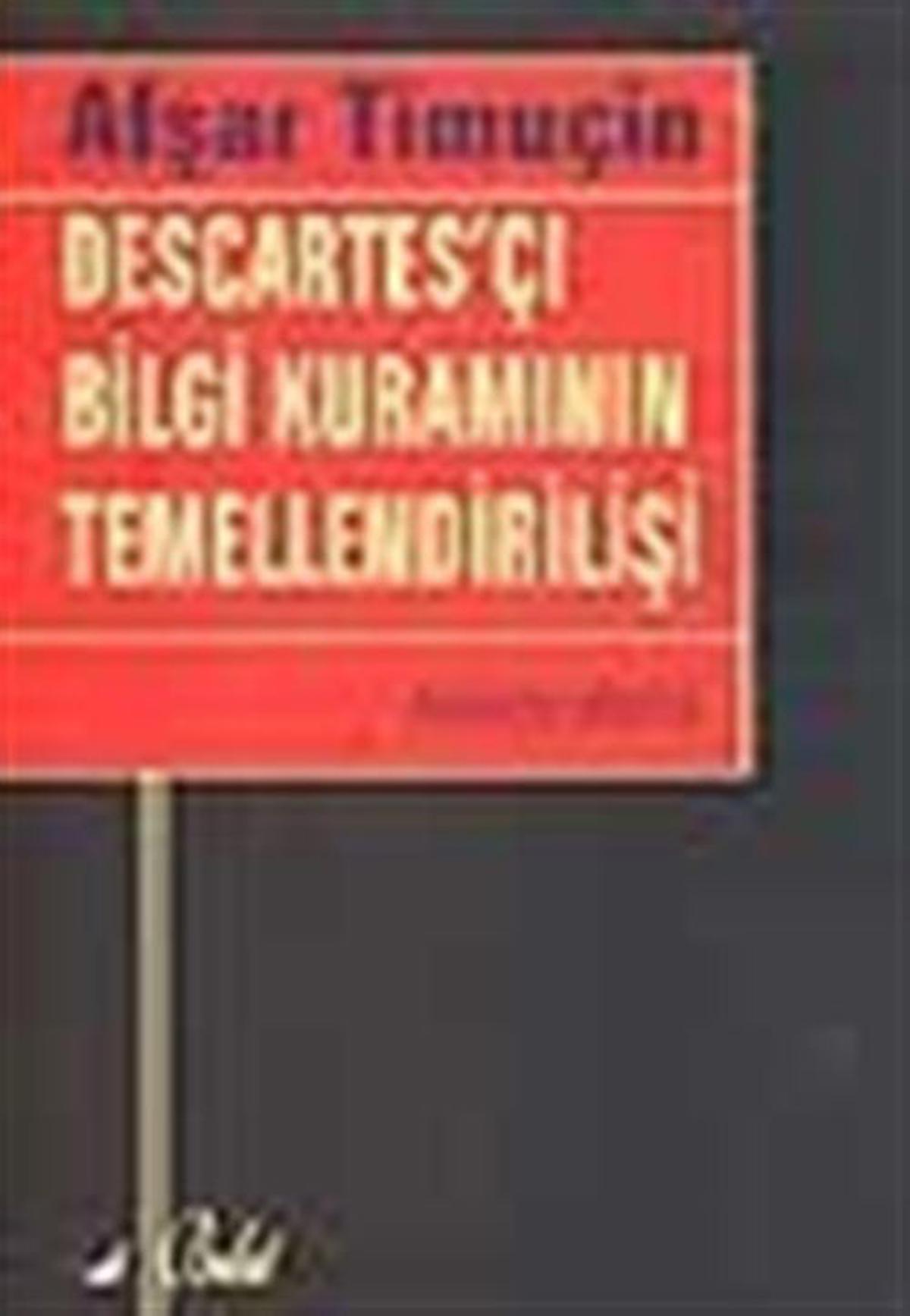 Descartes'çı Bilgi Kuramının Temellendirilişi / Afşar Timuçin