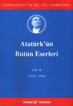 Atatürk'ün Bütün Eserleri Cilt: 26 (1932 - 1934)