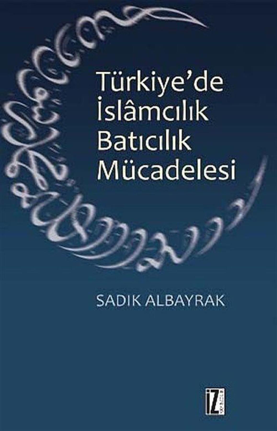 Türkiye'de İslamcılık Batıcılık Mücadelesi