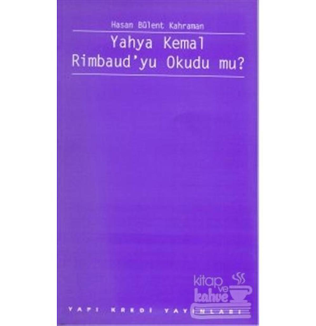 Yahya Kemal Rimbaud'yu Okudu mu?