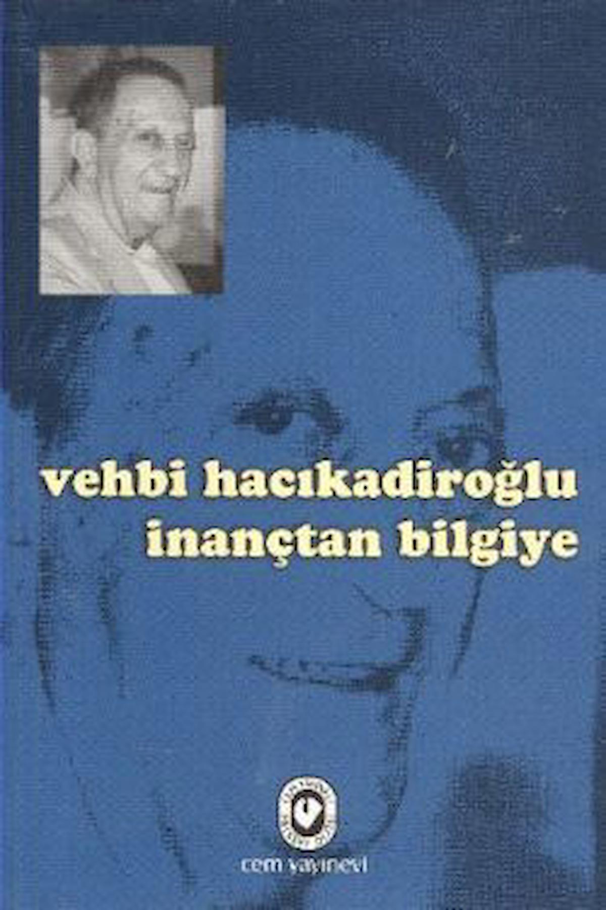 Vehbi Hacıkadiroğlu İnançtan Bilgiye