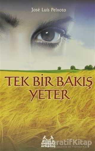 Tek Bir Bakış Yeter - Jose Luis Peixoto - Arkadaş Yayınları