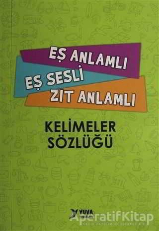 Eş Anlamlı, Eş Sesli, Zıt Anlamlı Kelimeler Sözlüğü