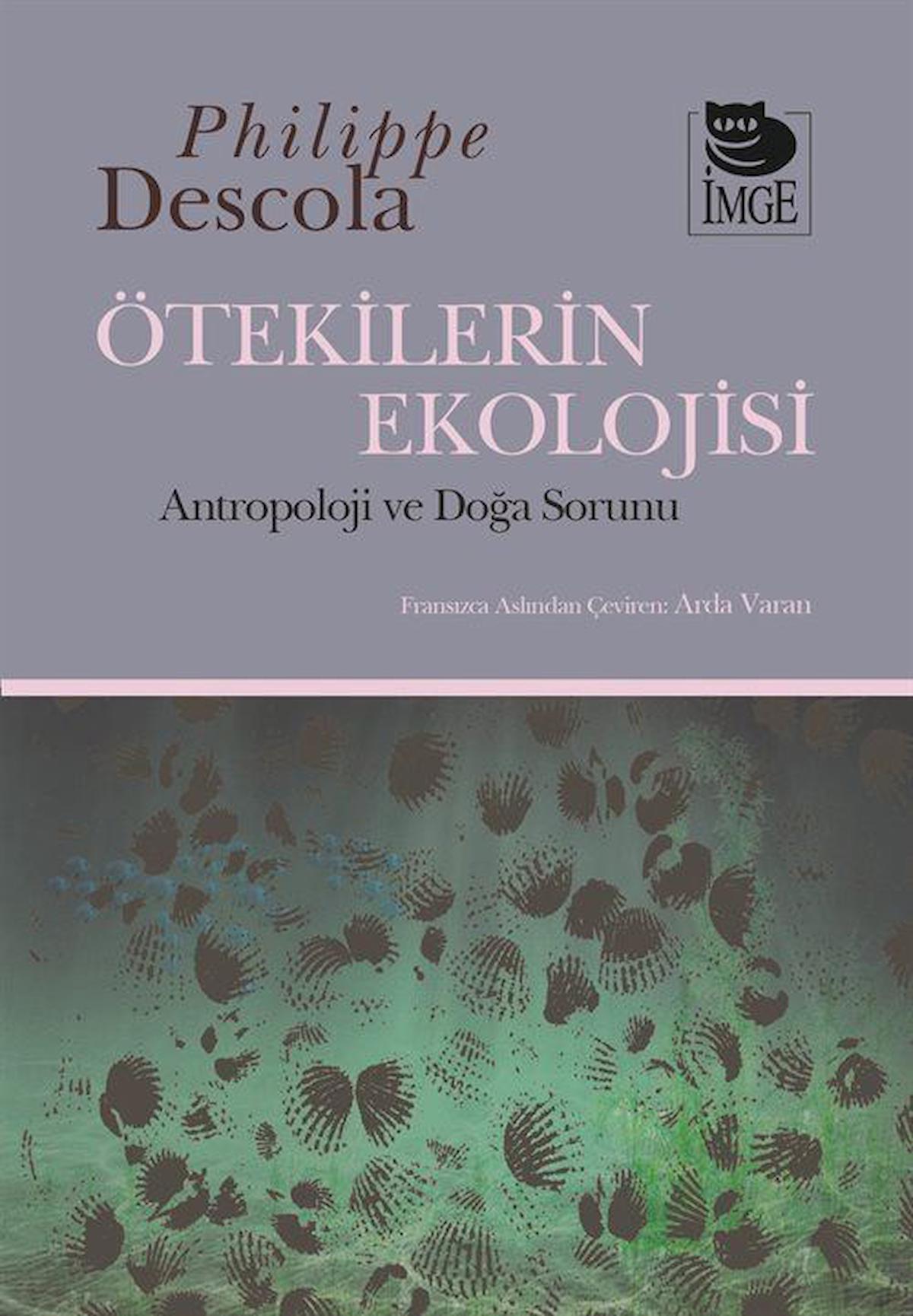 Ötekilerin Ekolojisi & Ântropoloji ve Doğa Sorunu / Philippe Descola