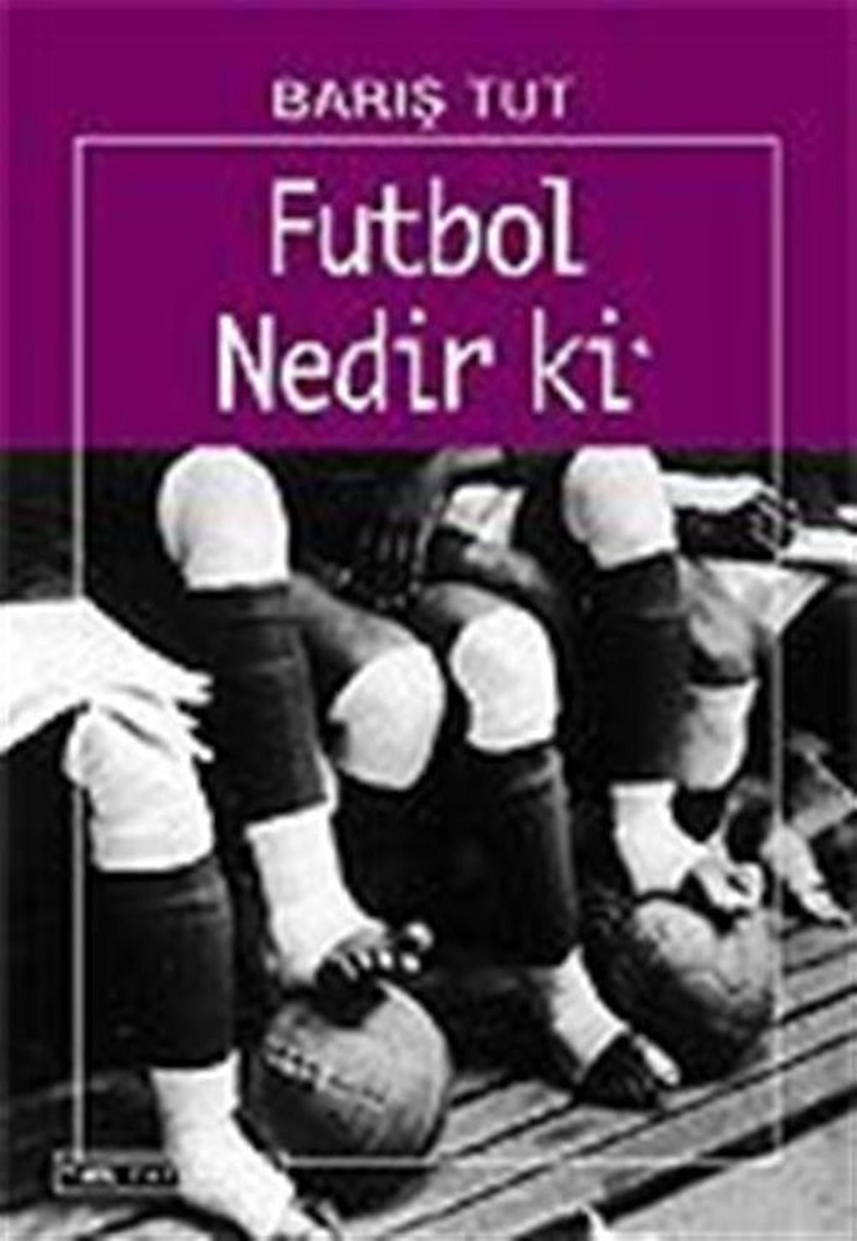 Futbol Nedir ki Bir Yabancılaşma Öyküsü