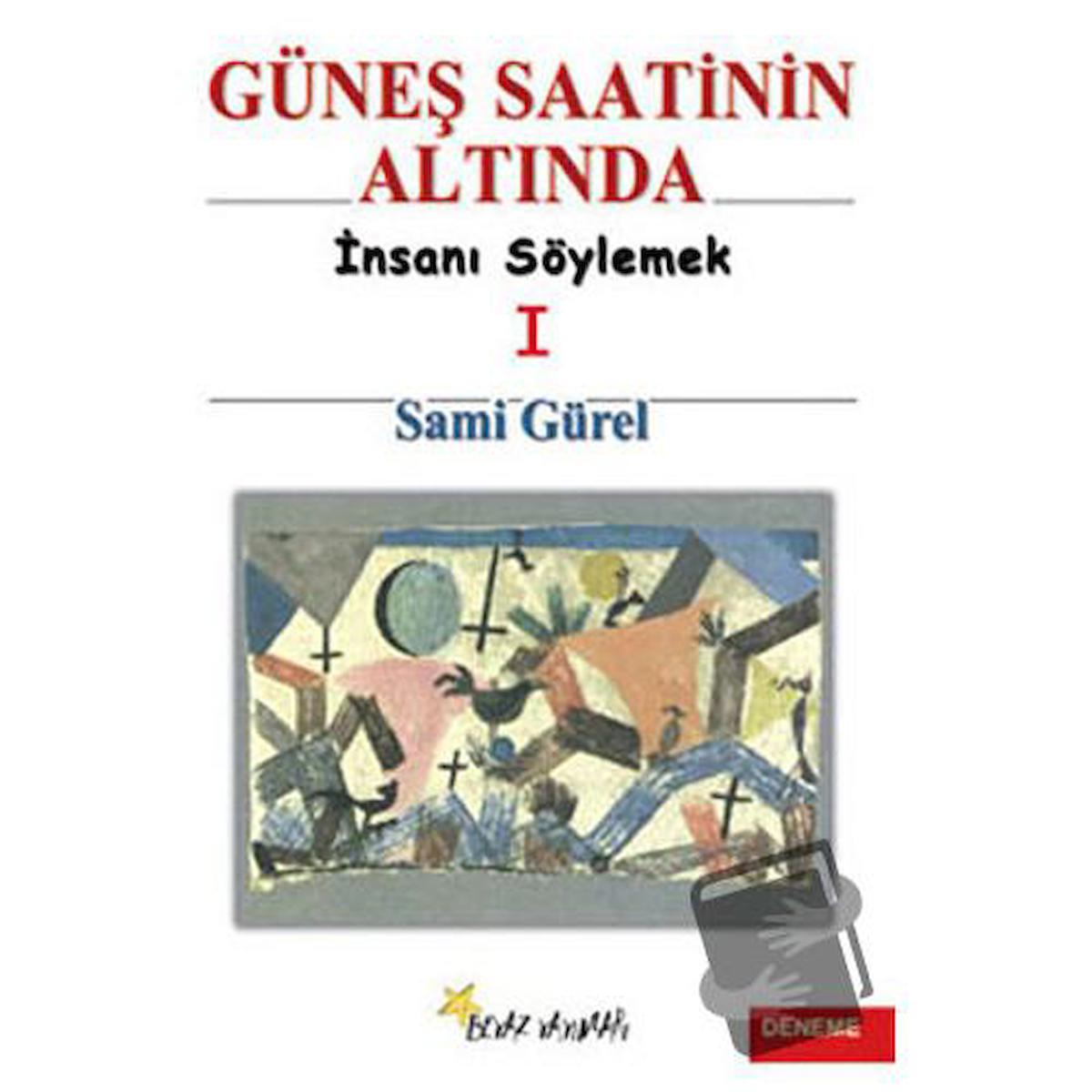 Güneş Saatinin Altında İnsanı Söylemek I / Beyaz Yayınları / Sami Gürel