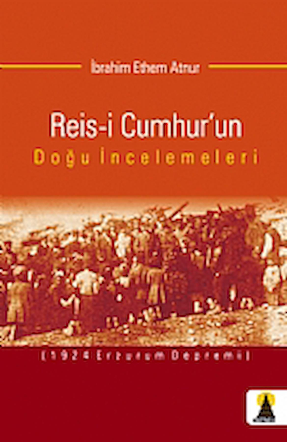 Reis-i Cumhur’un Doğu İncelemeleri