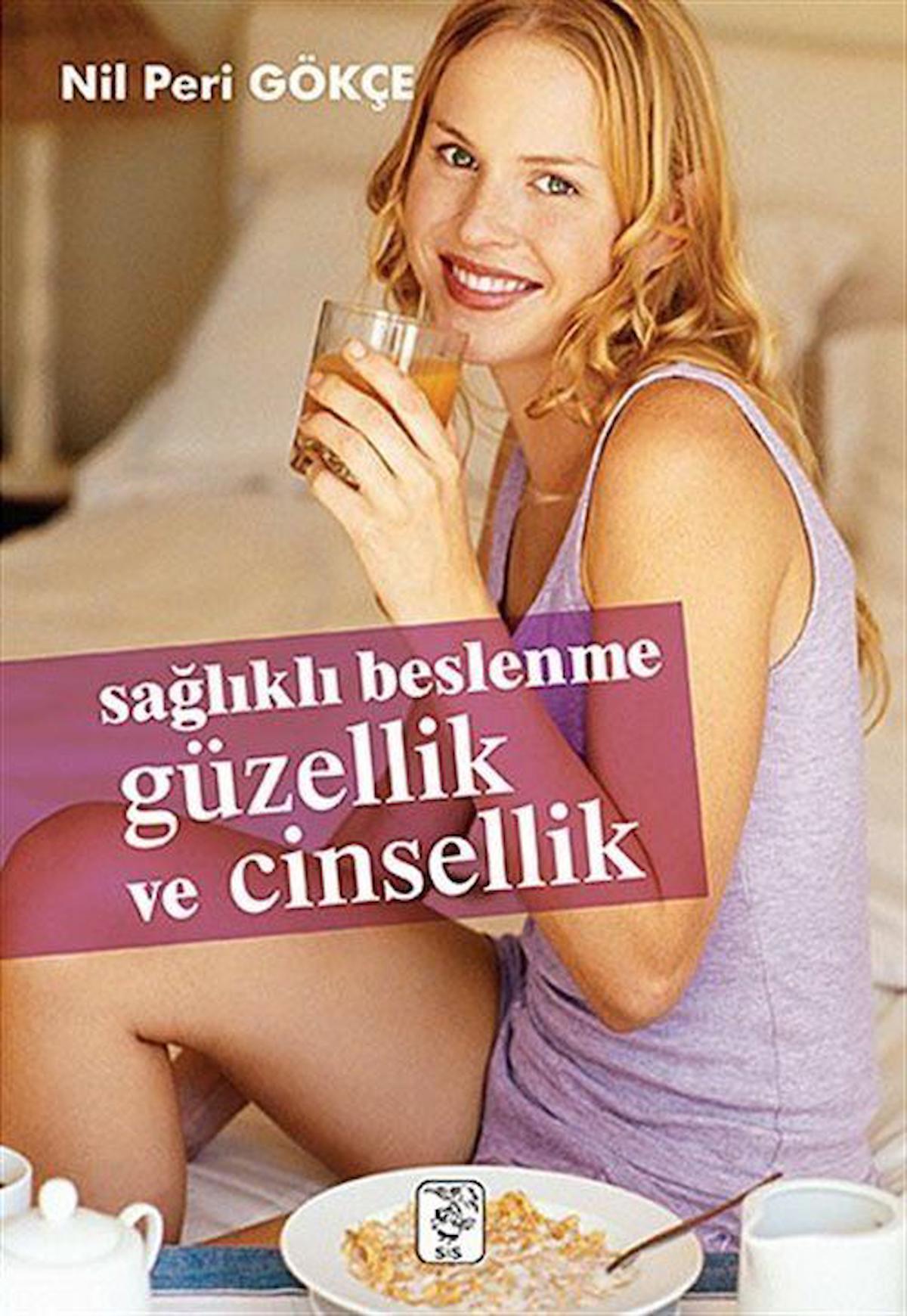 Sağlıklı Beslenme Güzellik ve Cinsellik / Nil Peri Gökçe