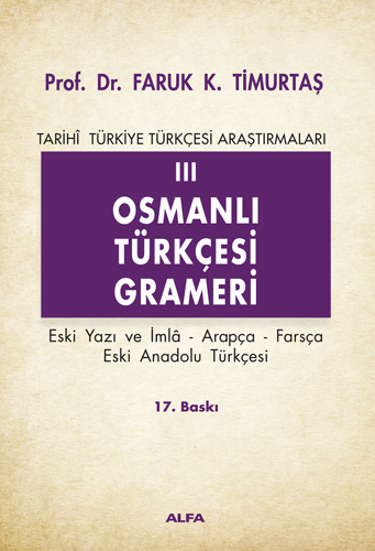 Osmanlı Türkçesi Grameri 3 Eski Yazı ve İmla, Arapça, Farsça, Eski Anadolu Türkçesi Tarihi Türkiye Türkçesi Araştırmaları