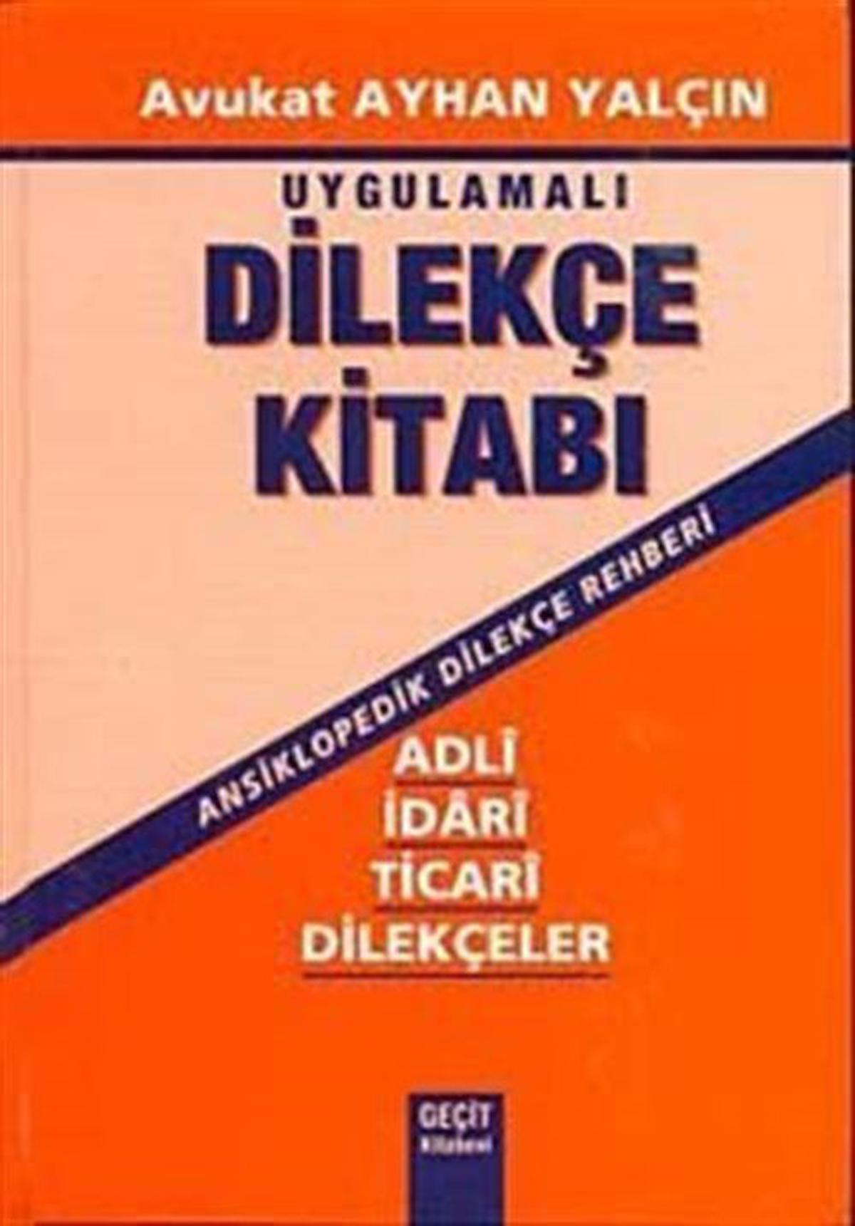 Uygulamalı Dilekçe Kitabı (Ansiklopedik Dilekçe Rehberi) / Ayhan Yalçın