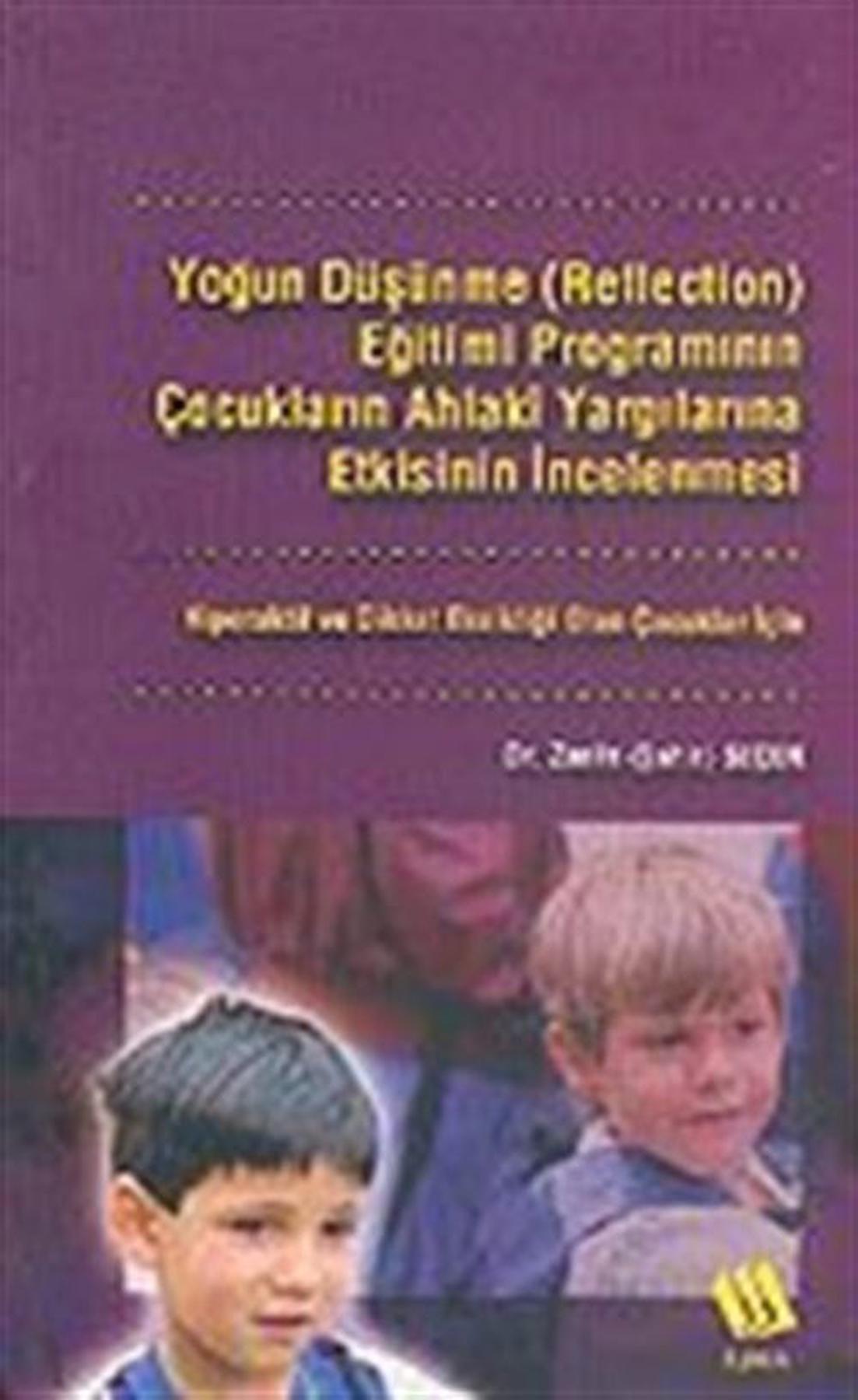 Yoğun Düşünme (Reflection) Eğitimi Programının Çocukların Ahlaki Yargılarına Etkisinin İncelenmesi: Hiperaktif ve Dikkat Eksikliği Olan Çocuklar İçin