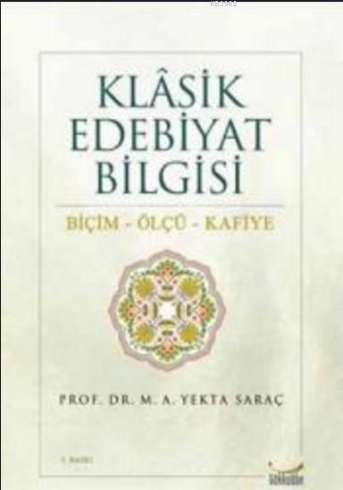 Klasik Edebiyat Bilgisi: Biçim - Ölçü - Kafiye