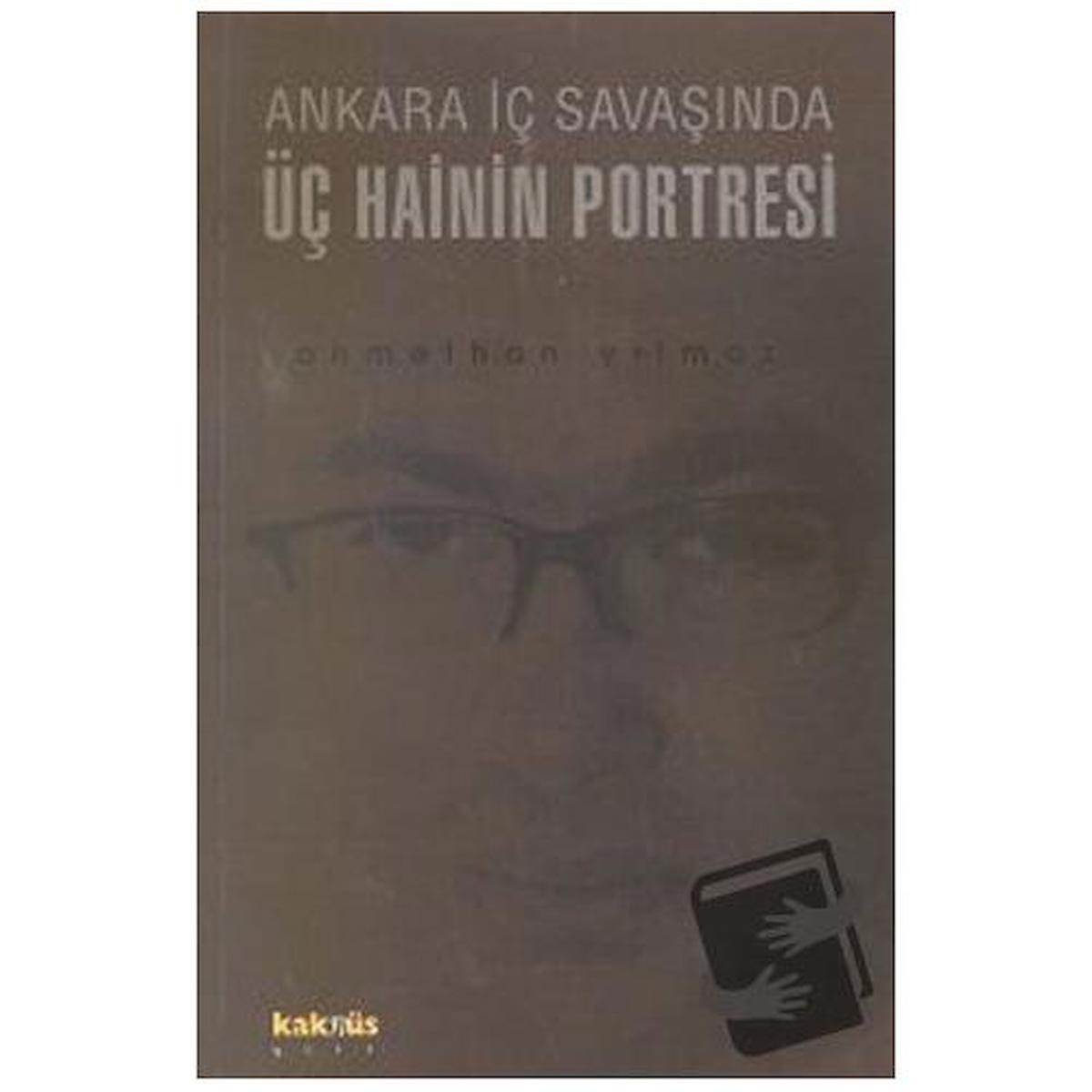 Ankara İç Savaşında Üç Hainin Portresi