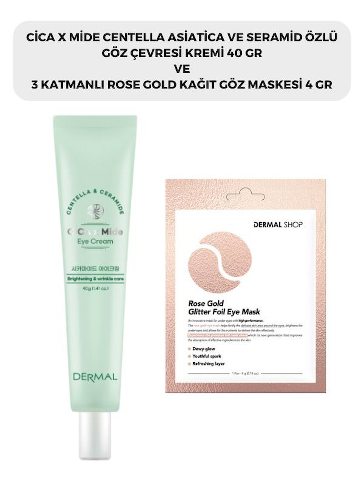 DERMAL CICAXMIDE Göz Çevresi Kremi 40 gr ve Dermal 3 Katmanlı Rose Gold Göz Maskesi 4 gr