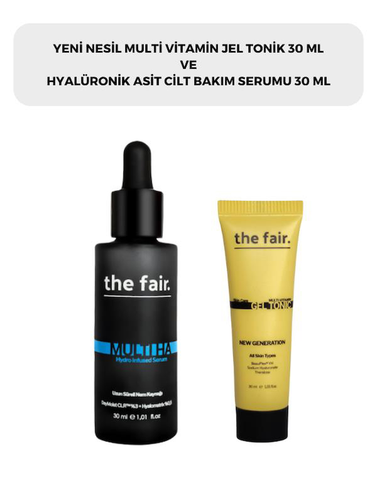 the fair. Multi Vitamin Jel Tonik 30 ml ve Hyalüronik Asit Nemlendirici Cilt Bakım Serumu 30 ml