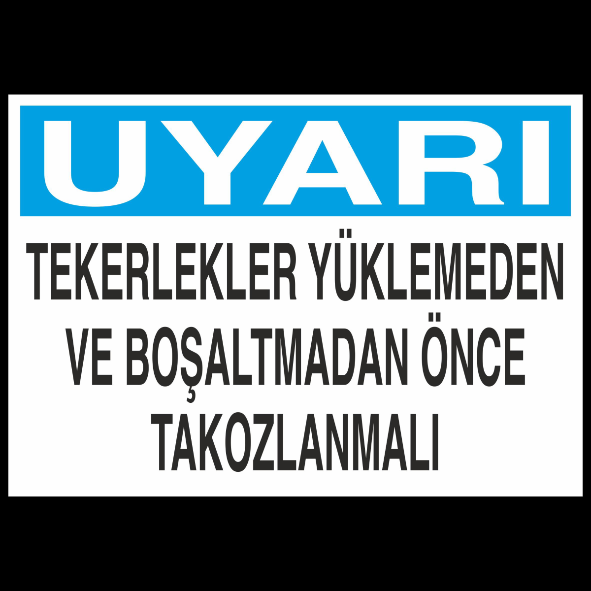 Uyarı Tekerler Yüklenmeden Önce Takoz Konulmalı Uyarı Levhası