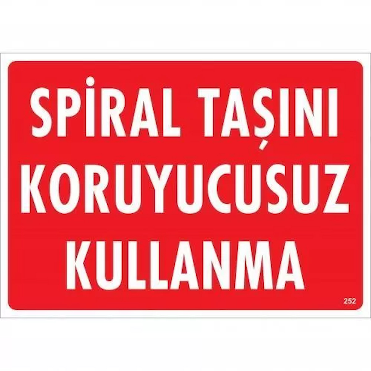 Spiral Taşını Koruyucusuz Kullanma Uyarı Levhası 25x35 KOD:252