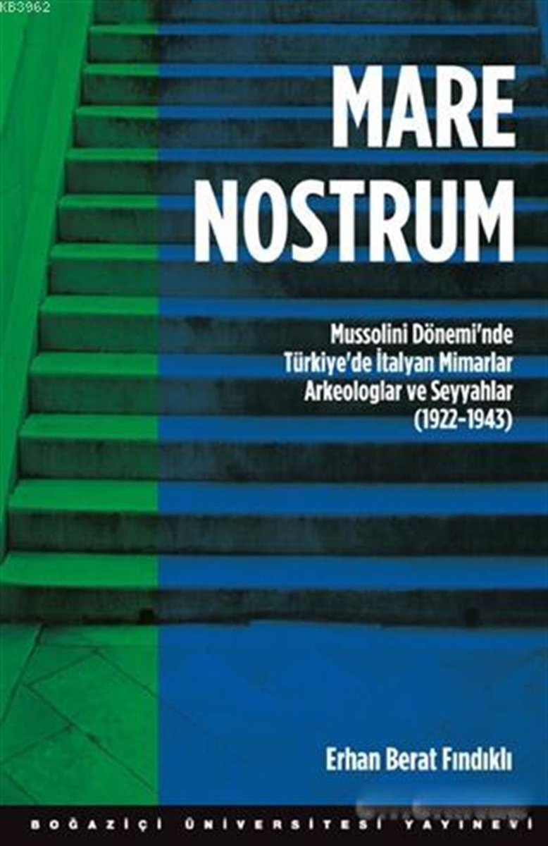 Mare Nostrum: Mussolini Dönemi'nde Türkiye'de İtalyan Mimarlar Arkeologlar ve Seyyahlar (1922 - 1943