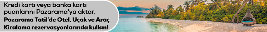 Kredi kartı veya banka kartı puanlarını Pazarama'ya aktar, Pazarama Tatil'de otel uçak ve araç kiralama rezervasyonlarında kullan
