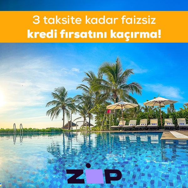 Zip Alışveriş Kredisi ile Otel Rezervasyonlarınızda 3 Taksite Kadar Faizsiz Kredi İmkanı