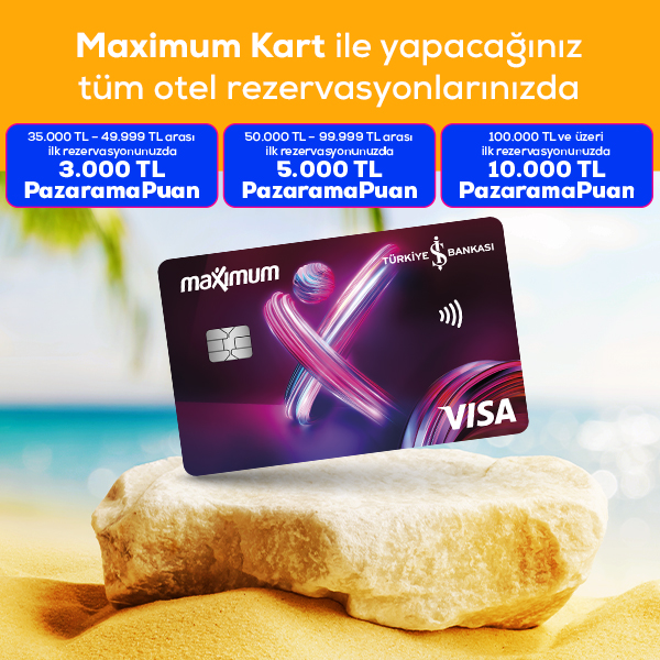 Maximum Kart ile Otel Rezervasyonunuza 10.000 TL'ye varan PazaramaPuan!
