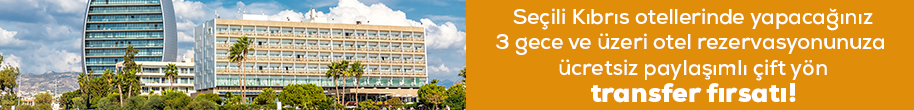 Seçili Kıbrıs otellerinde yapacağınız 3 gece ve üzeri otel rezervasyonunuza ücretsiz paylaşımlı çift yön transfer fırsatı!