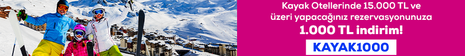 Kayak Otelleri'nde 15.000 TL ve üzeri yapacağınız rezervasyonunuza 1.000 TL indirim