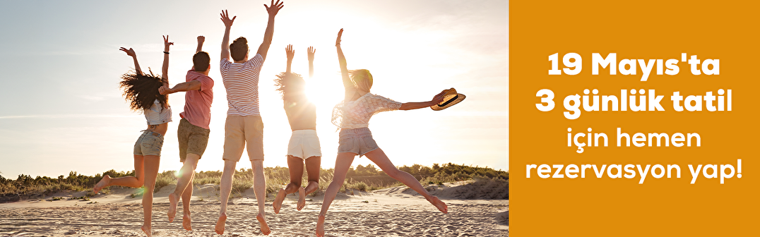 19 Mayısta 3 günlük tatil için hemen rezervasyon yap!