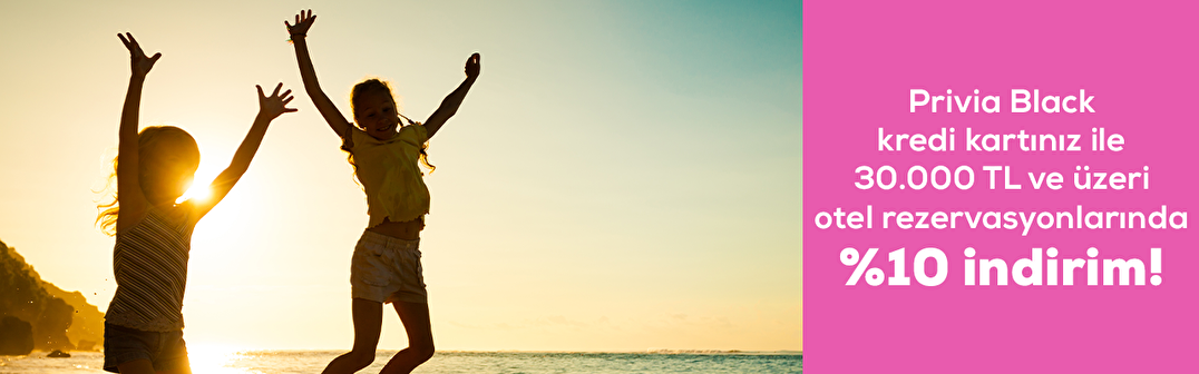 Privia Black kredi kartınız ile 30.000 TL ve üzeri otel rezervasyonlarında %10 indirim!