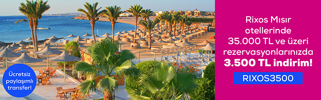 Rixos Mısır Otellerinde 35.000 TL ve üzeri rezervasyonlarınızda 3.500 TL indirim