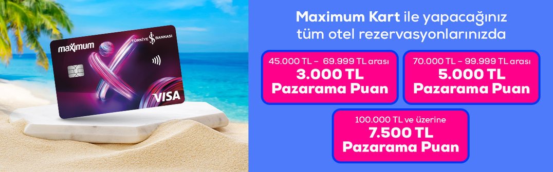 Maximum Kart ile yapacağınız otel rezervasyonlarınızda 7.500 TL'ye varan PazaramaPuan
