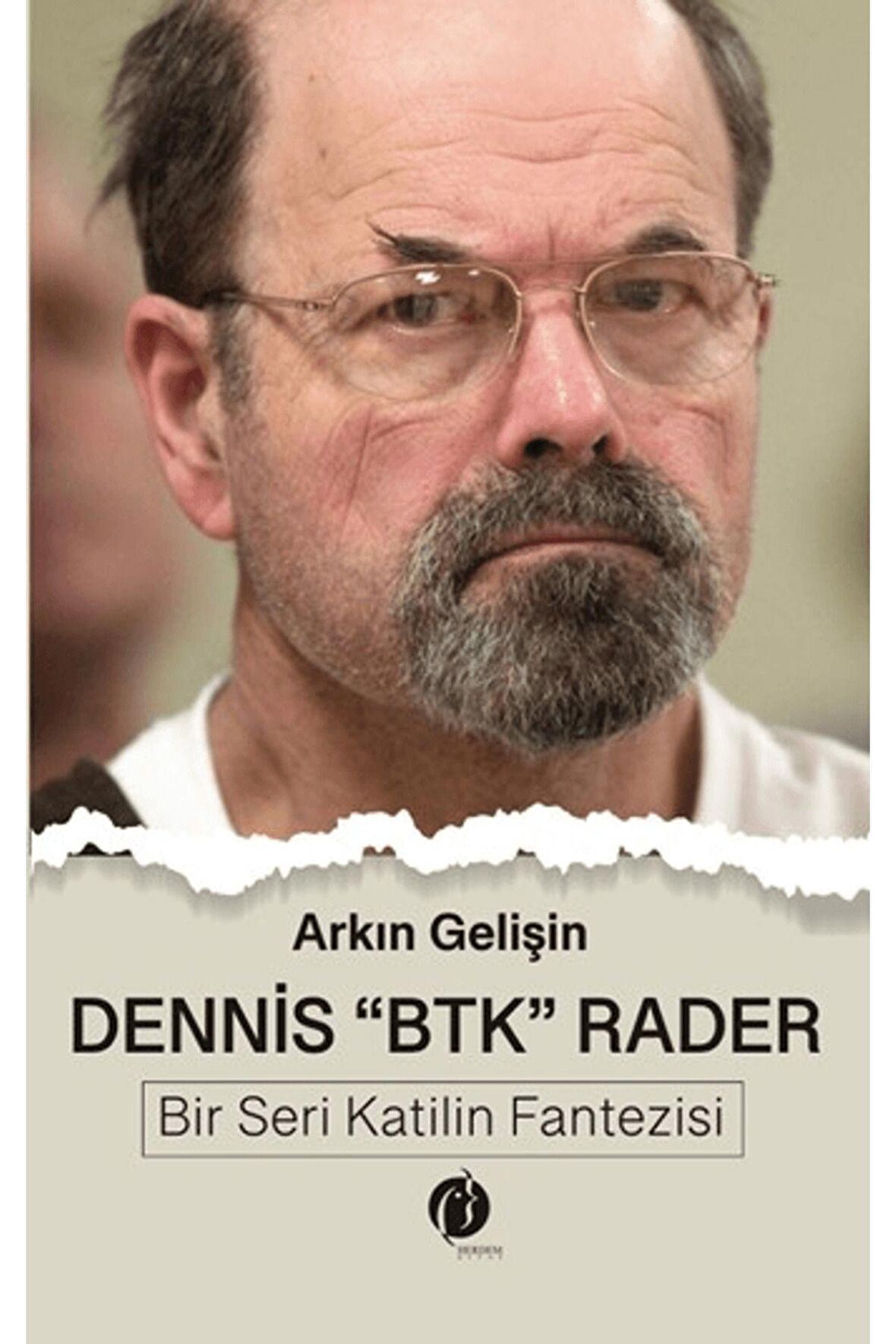 Dennis "BTK" Rader - Bir Seri Katilin Fantezisi / Arkın Gelişin / Herdem Kitap / 9786256739291