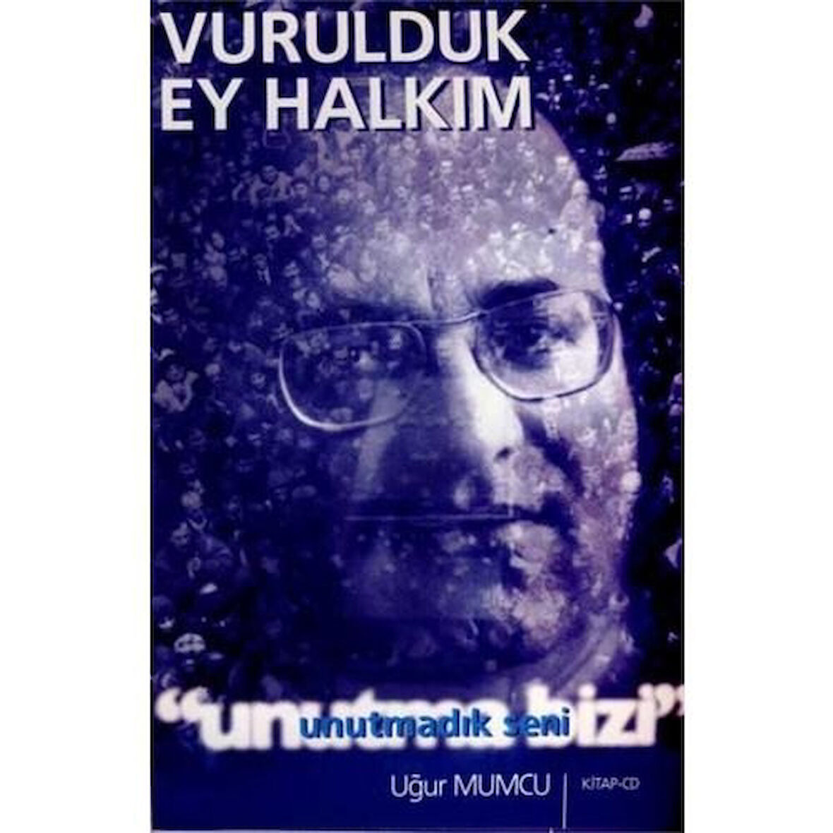 Vurulduk Ey Halkım - Unutmadık Seni