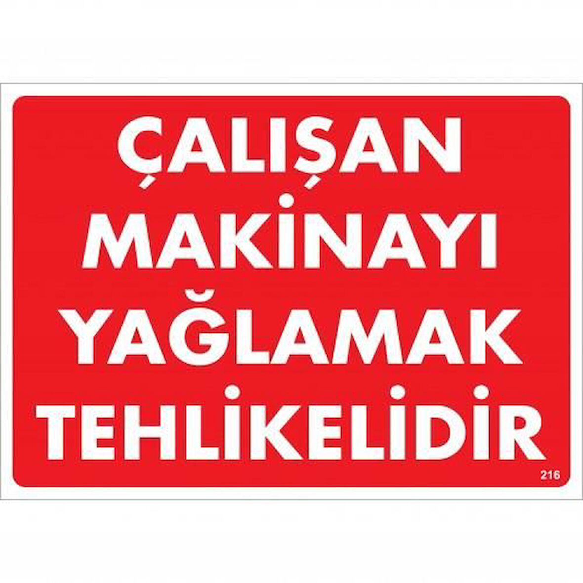 Çalışan Makineyi Yağlamak Tehlikelidir Uyarı Levhası 25X35 No: 216
