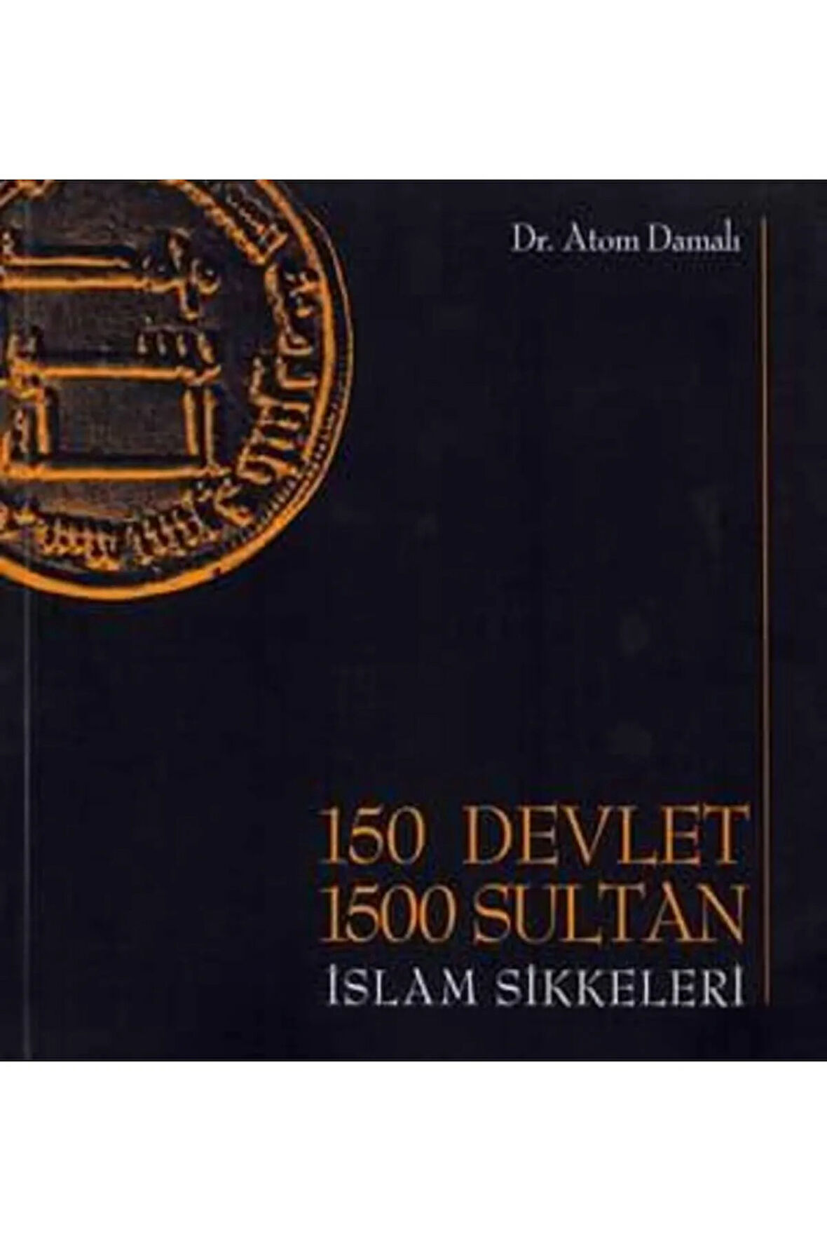 150 Devlet, 1500 Sultan (İslam Sikkeleri)- Atom Damalı