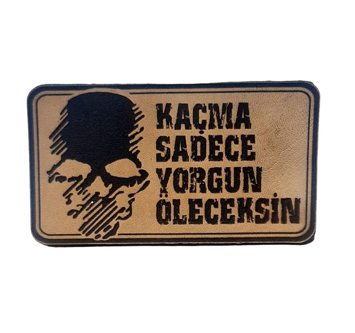 Kaçma Sadece Yorgun Öleceksin Kuru Kafa  Deri PEÇ - Arma - Askeri Patch