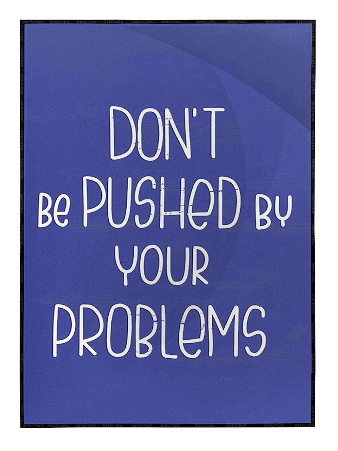 Shop365 Dont Be Pushed By Your Problems İngilizce Yazı Motivasyon Tablo Çerçeveli P-000512