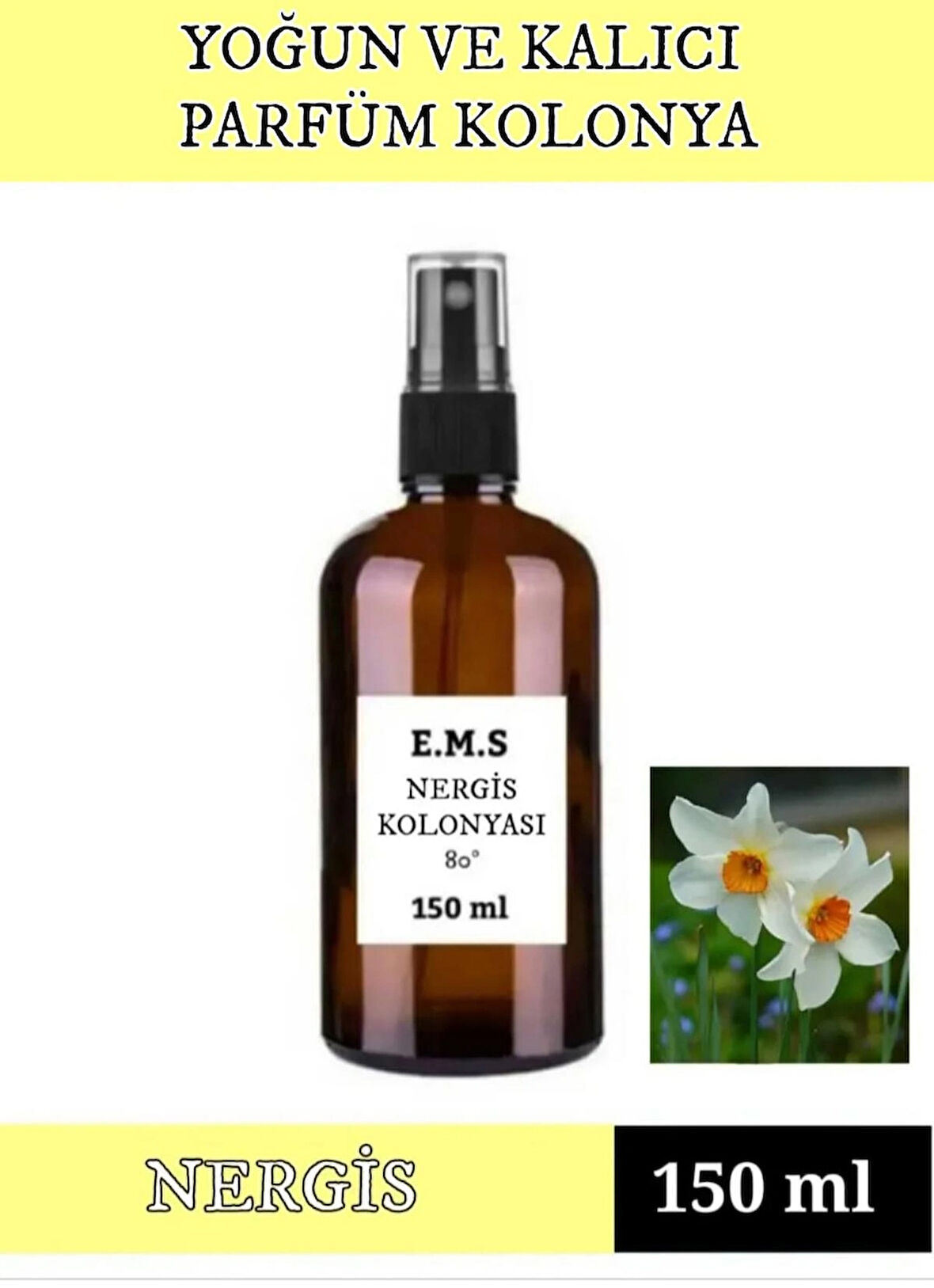 150 ML NERGİS KOLONYASI PARFÜMLÜ NERGİS KOLONYASI 80 DERECE YOĞUN VE KALICI