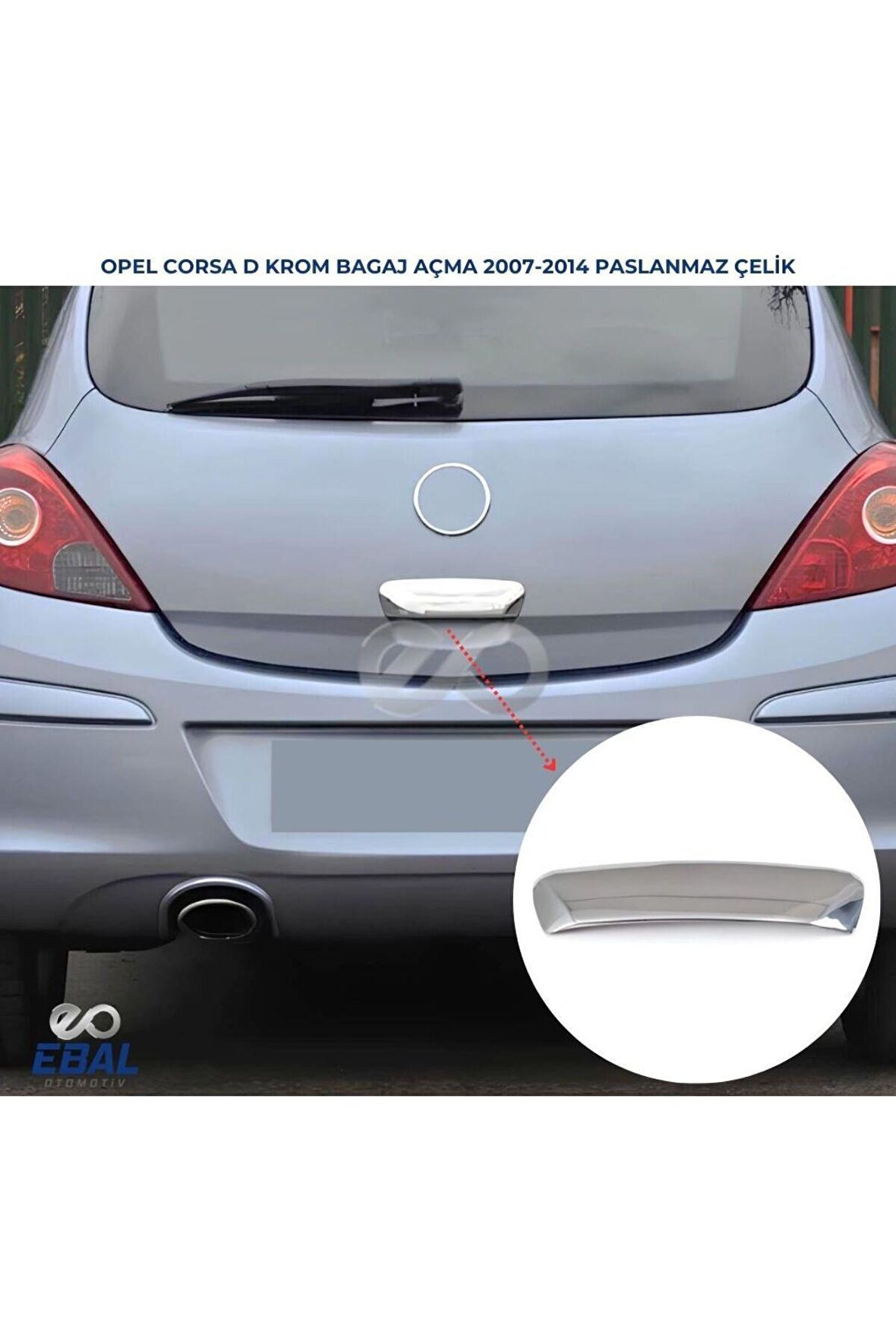 Opel Corsa D Krom Bagaj Açma 2007-2014 Arası P.çelik