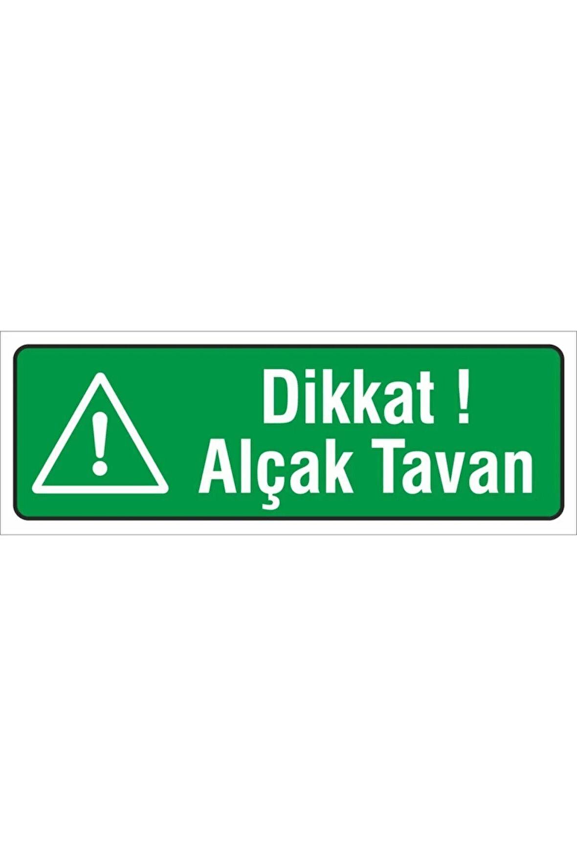 Iş Güvenliği Uyarı Levhası ( Dikkat Alçak Tavan ) 12x34 Cm. (FD-1234-015)