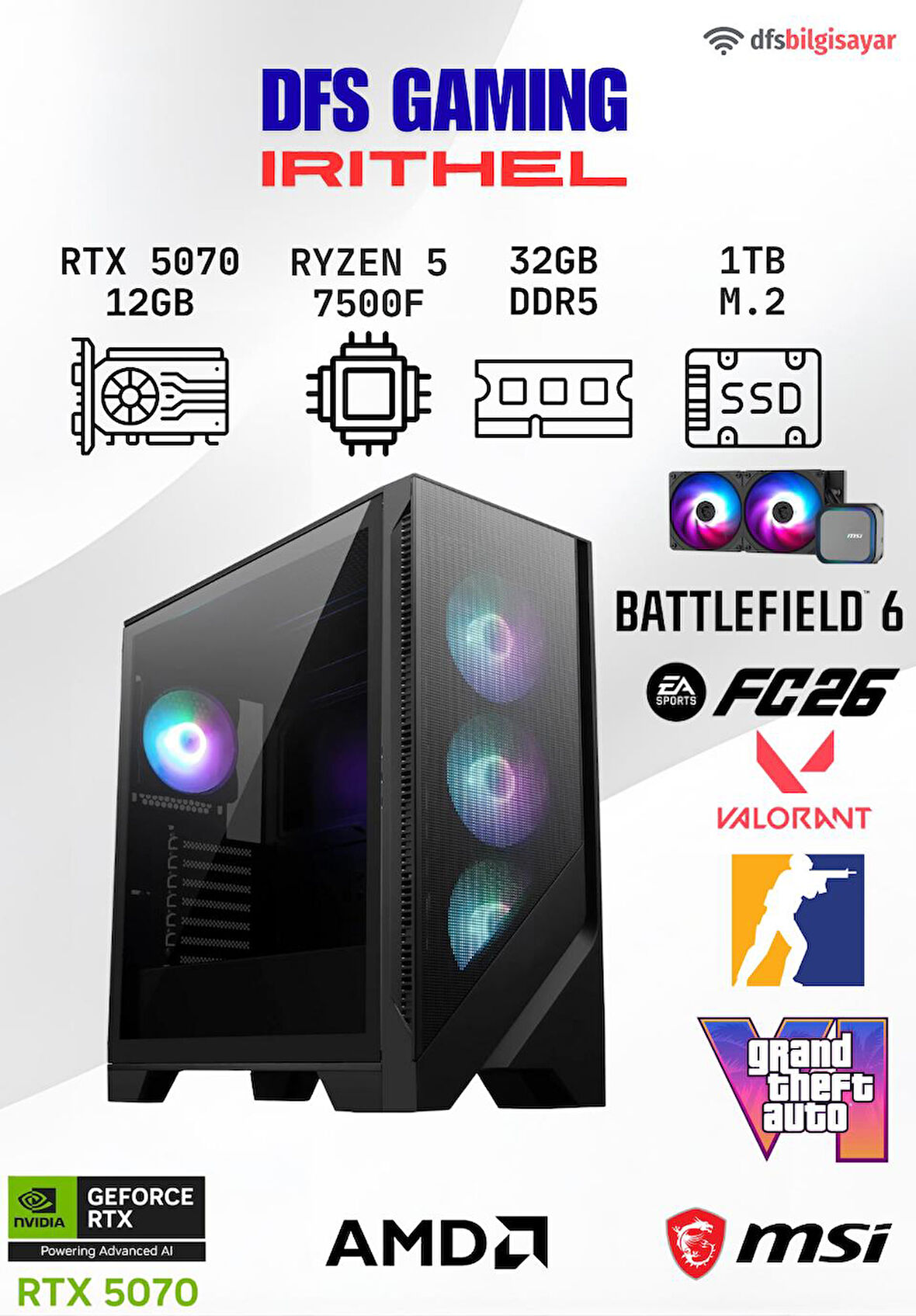 DFS GAMING IRITHEL RYZEN 5 7500F-B650M-RTX 5070 12GB -32GB DDR5 RAM-1TB M.2 SSD-OYUNCU BİLGİSAYARI