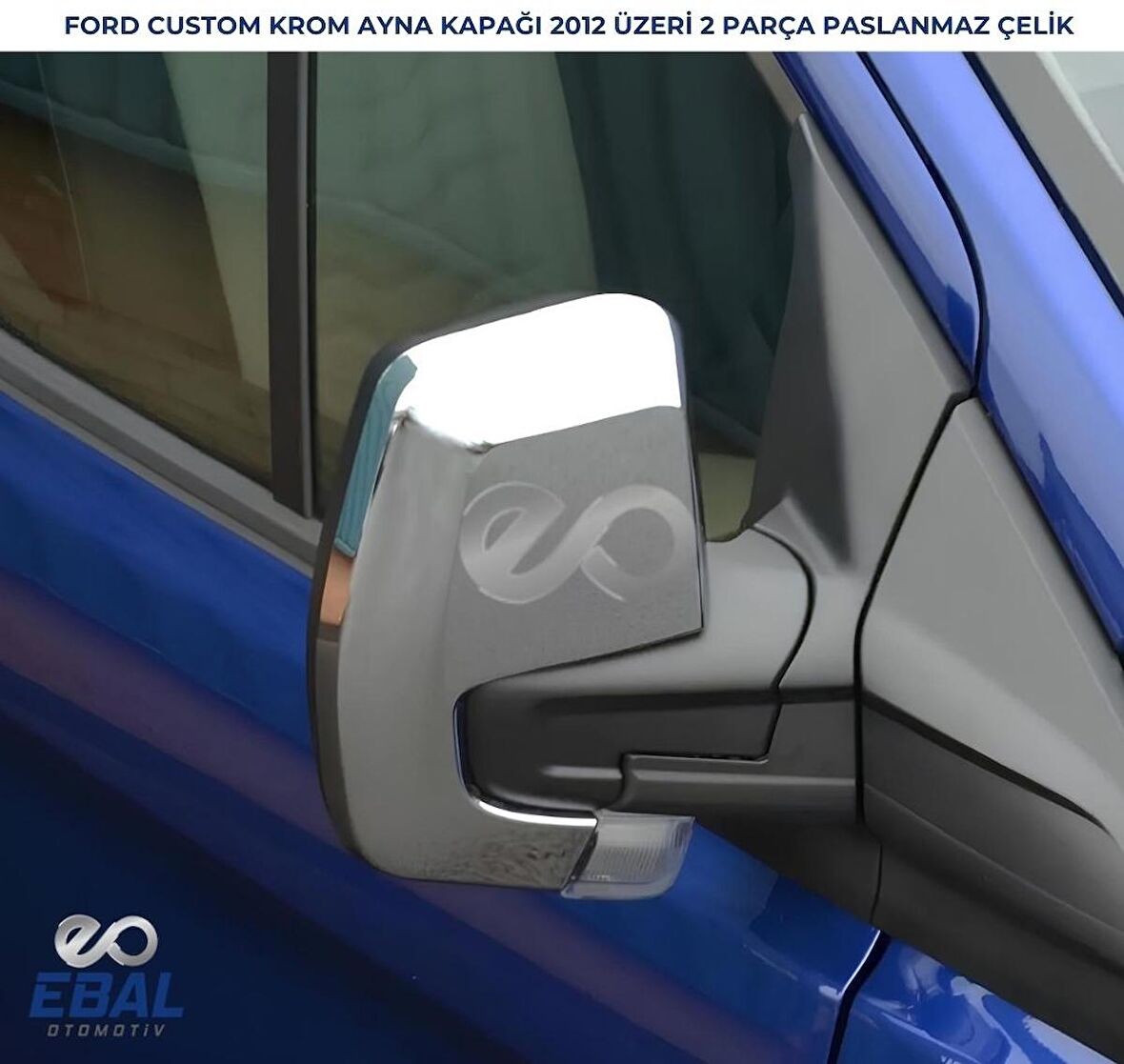 Ford Tourneo Custom Krom Ayna Kapağı 2012 ve üzeri Paslanmaz Çelik