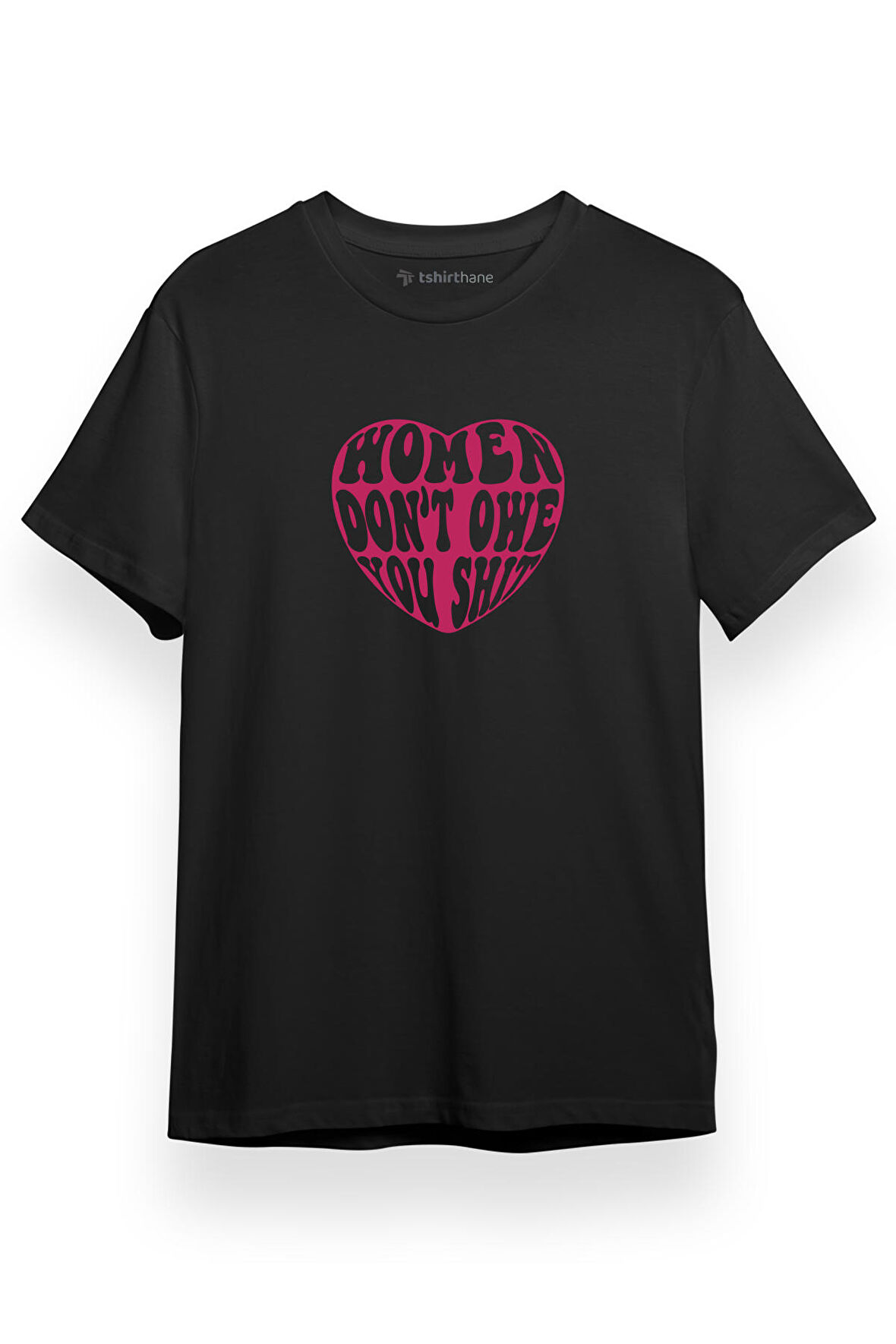 Women Don't Owe You Shit Siyah Kısa kol Erkek Tshirt