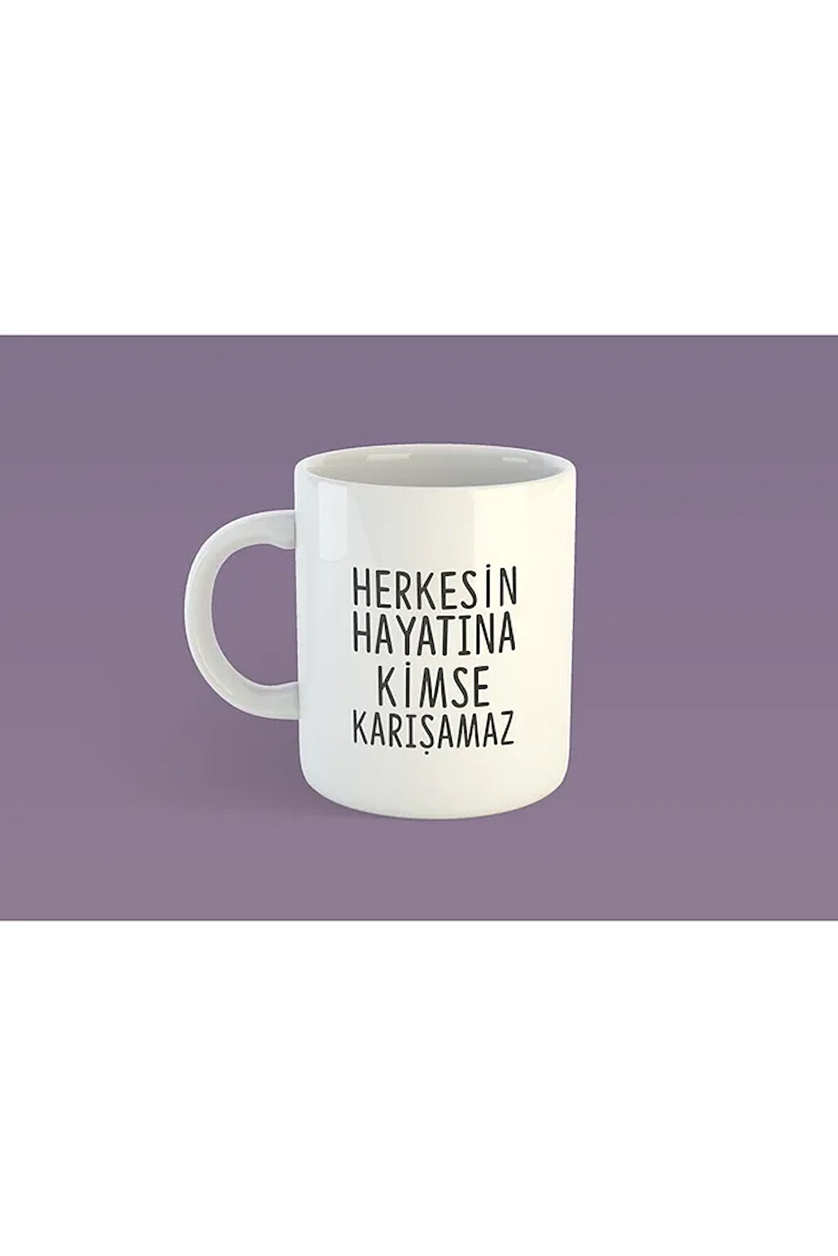 Hayatına Kimse Karışamaz Baskılı Kupa Bardak