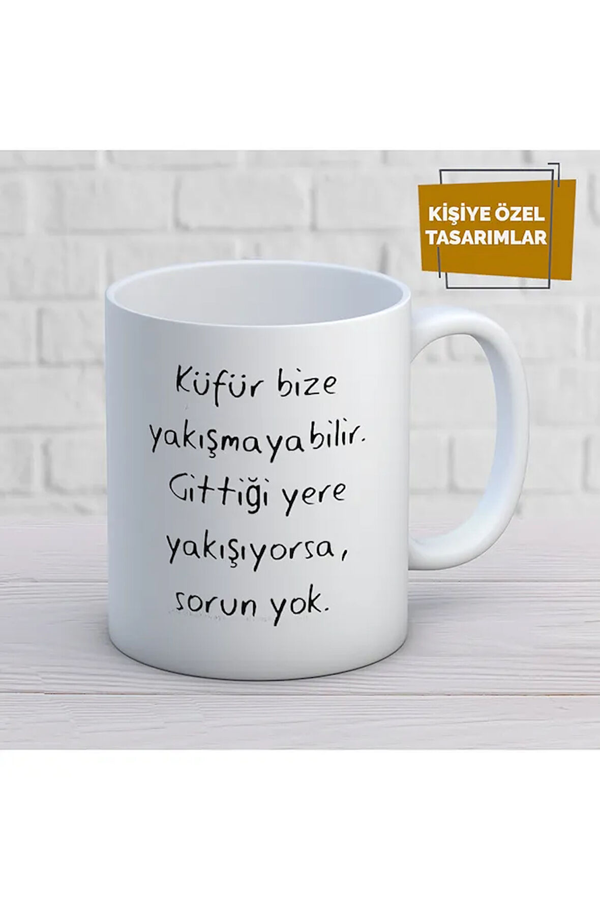 Küfür Bize Yakışmayabilir. Gittiği yere yakışıyorsa, sorun yok Baskılı Kupa Bardak