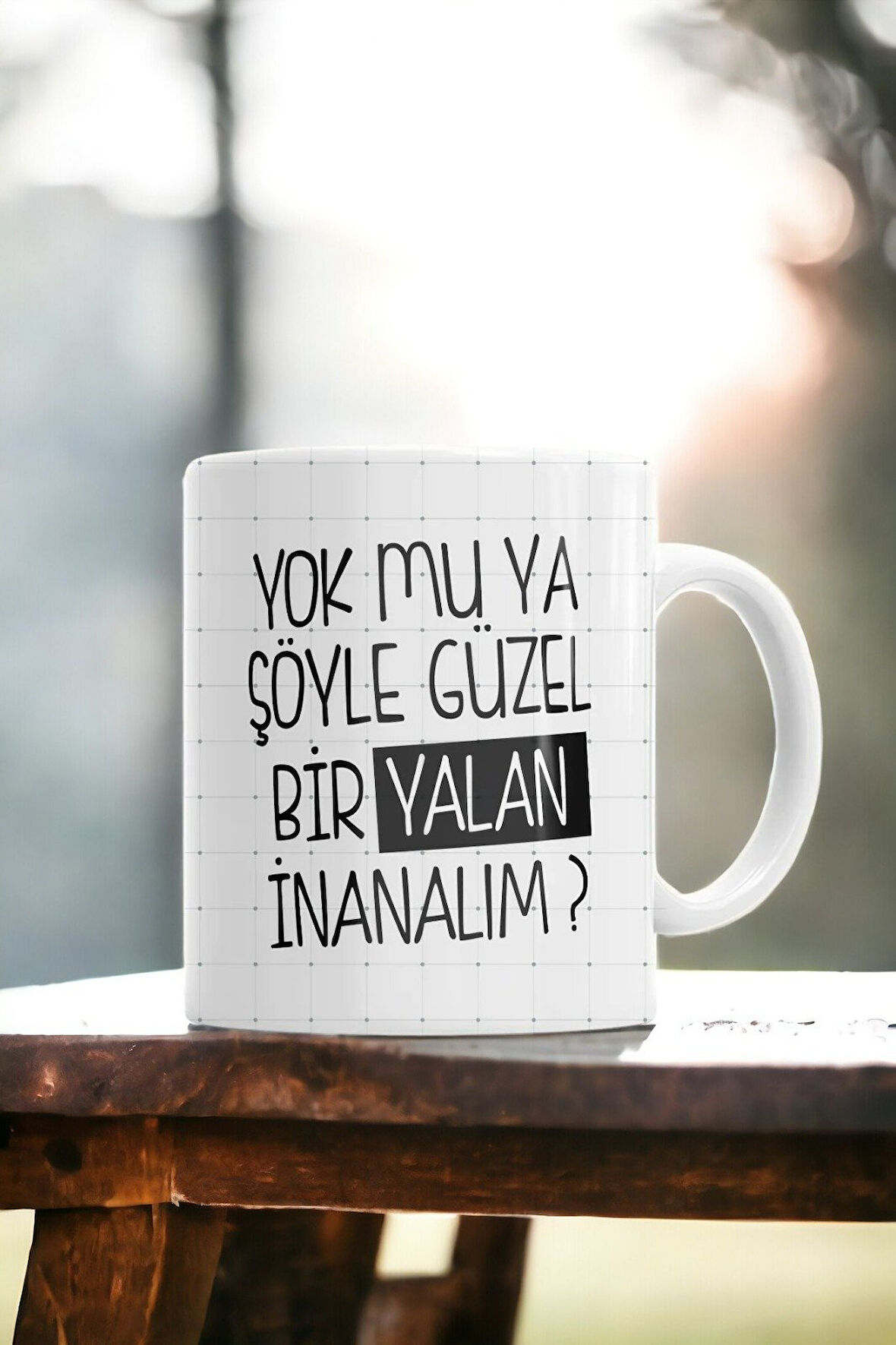 Hediyemi Yok Mu Ya Şöyle Güzel Bir Yalan Baskılı Kupa Bardak