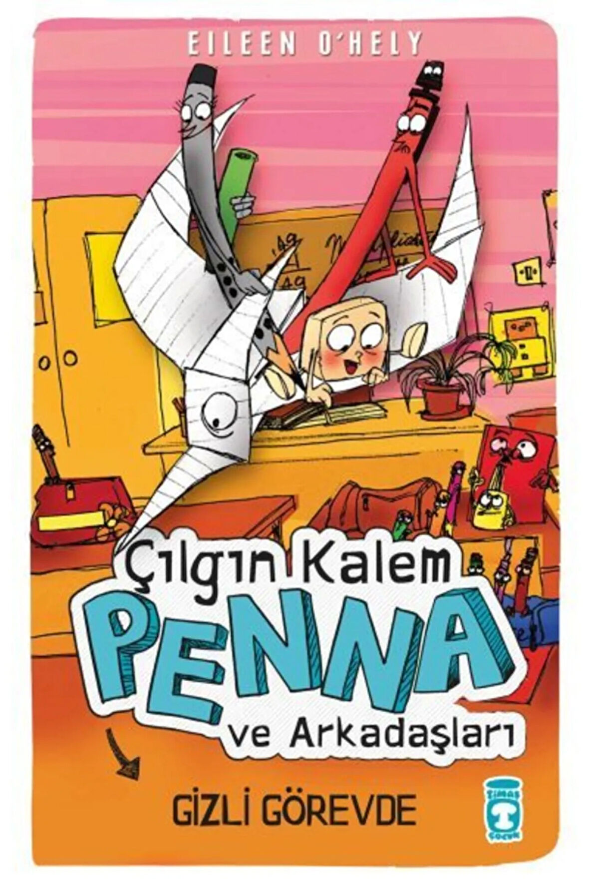 Çılgın Kalem Penna Ve Arkadaşları - Gizli Görevde Eileen Ohely Timaş Çocuk