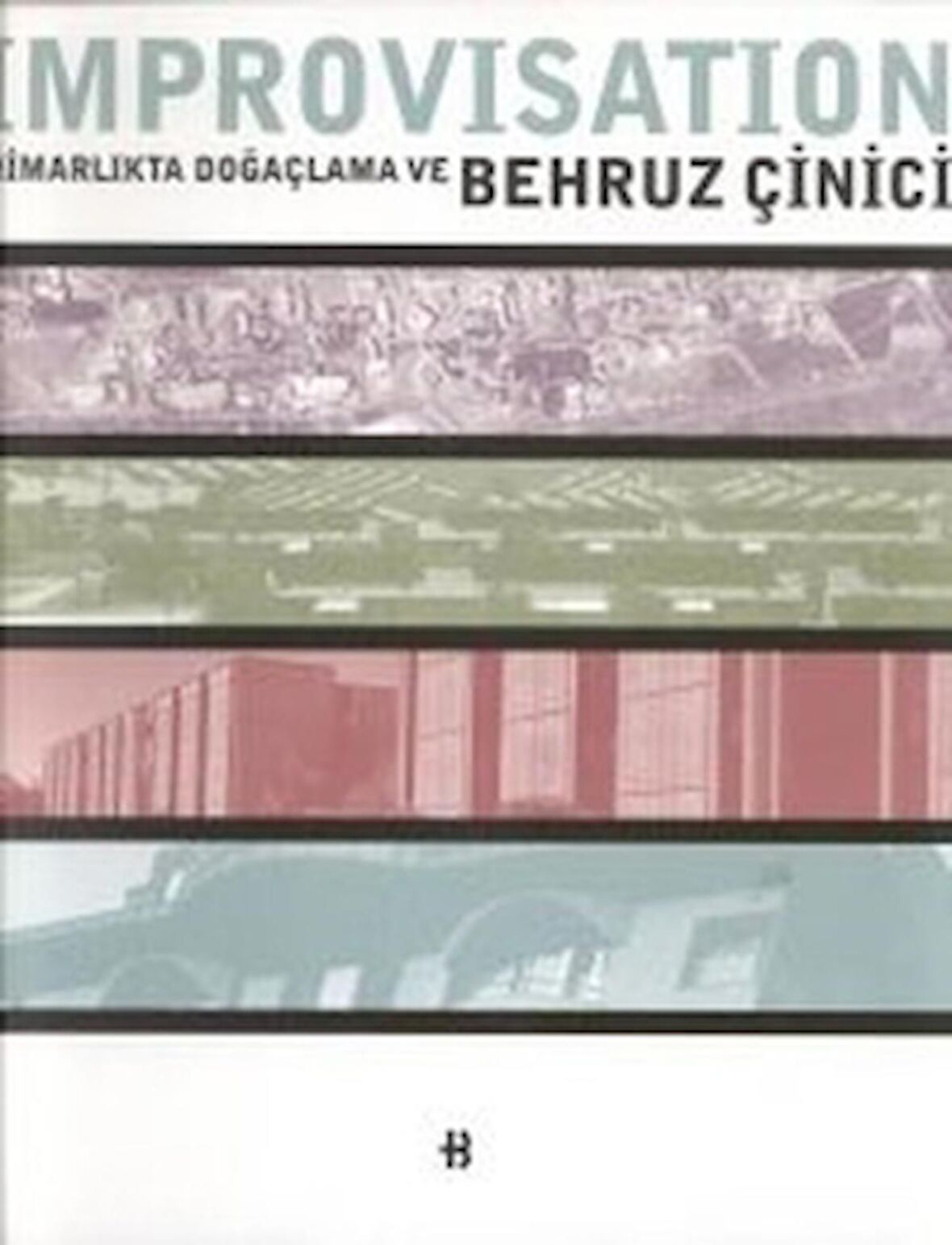 Improvisation Mimarlıkta Doğaçlama ve Behruz Çinici